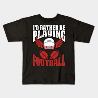 Rather Be Playing Football Kids T-Shirt